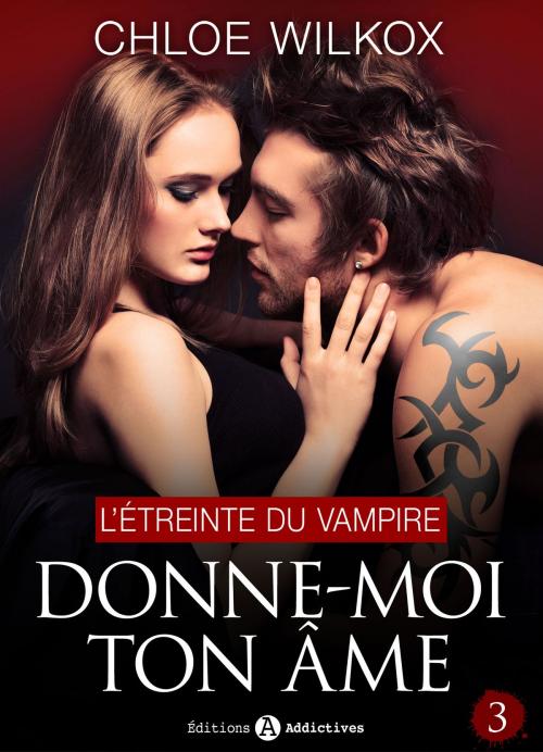 Cover of the book Donne-moi ton âme - 3 by Chloe Wilkox, Editions addictives