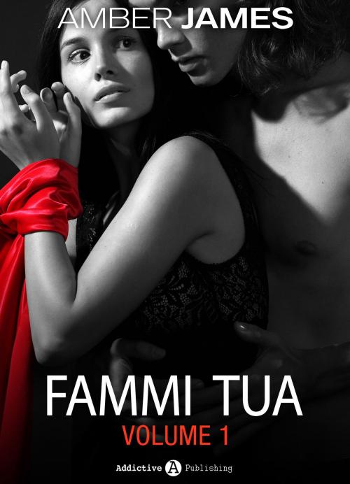 Cover of the book Fammi tua, vol. 1 by Amber James, Addictive Publishing