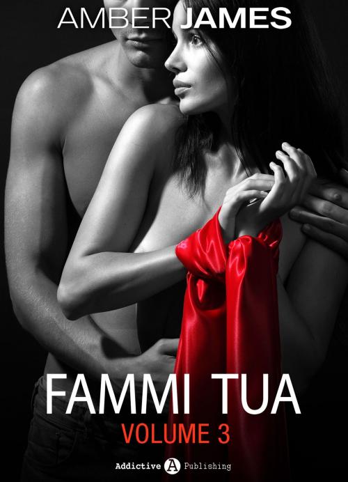 Cover of the book Fammi tua, vol. 3 by Amber James, Addictive Publishing
