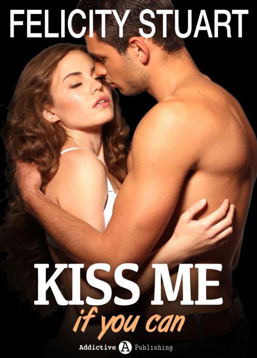 Cover of the book Kiss me if you can 1 (Versione Italiana ) by Felicity Stuart, Addictive Publishing