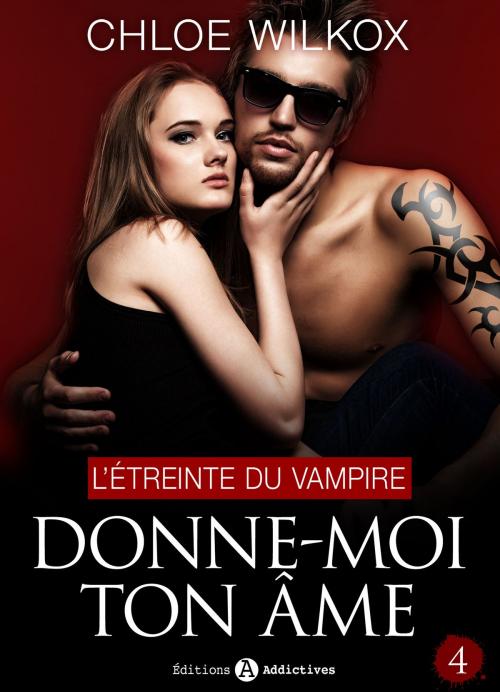 Cover of the book Donne-moi ton âme - 4 by Chloe Wilkox, Editions addictives