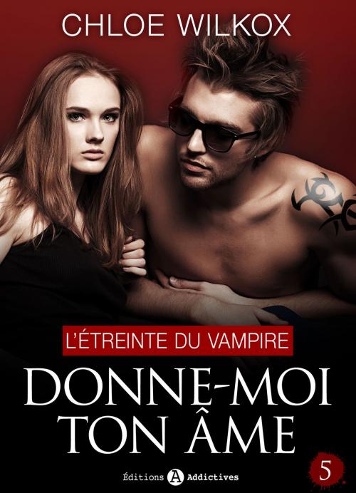 Cover of the book Donne-moi ton âme - 5 by Chloe Wilkox, Editions addictives
