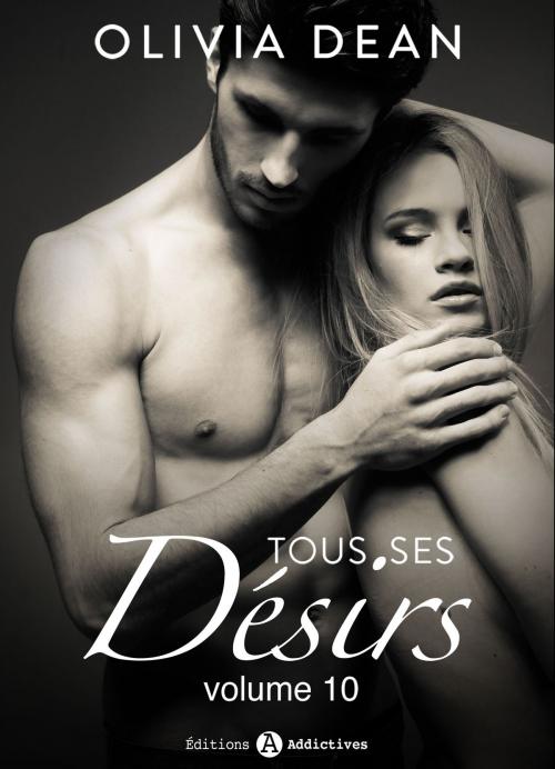 Cover of the book Tous ses désirs - vol. 10 by Olivia Dean, Editions addictives