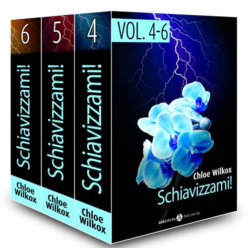 Cover of the book Schiavizzami! - vol.4-6 by Chloe Wilkox, Addictive Publishing
