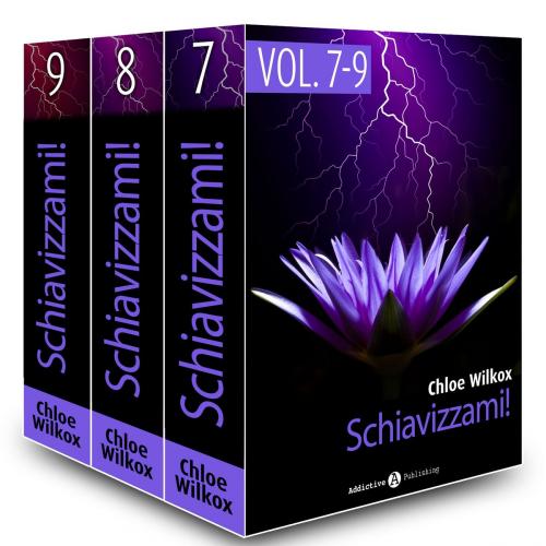 Cover of the book Schiavizzami! - vol.7-9 by Chloe Wilkox, Addictive Publishing