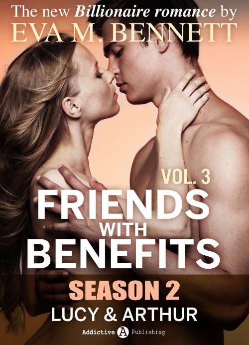 Cover of the book Friends with Benefits: Lucy and Arthur - 3 (Season 2) by Eva M. Bennett, Addictive Publishing