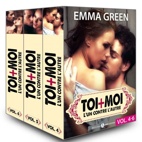 Cover of the book Toi + Moi : l’un contre l’autre, vol. 4-6 by Emma  Green, Editions addictives