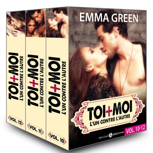 Cover of the book Toi + Moi : l’un contre l’autre, vol. 10-12 by Emma  Green, Editions addictives