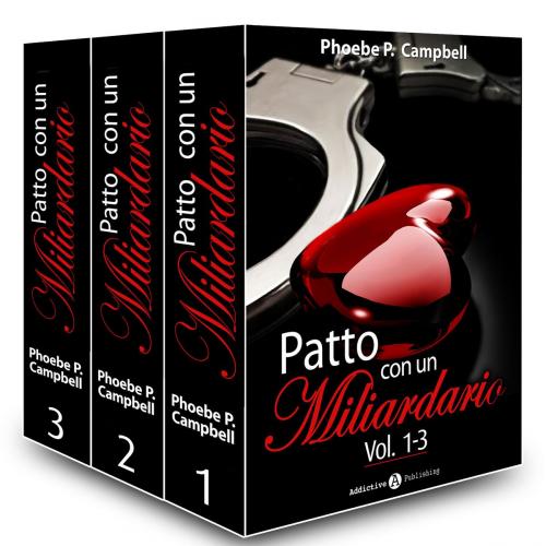 Cover of the book Patto con un miliardario, vol. 1-3 by Phoebe P. Campbell, Addictive Publishing