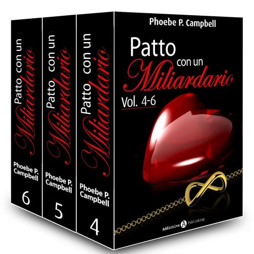 Cover of the book Patto con un miliardario, vol. 4-6 by Phoebe P. Campbell, Addictive Publishing