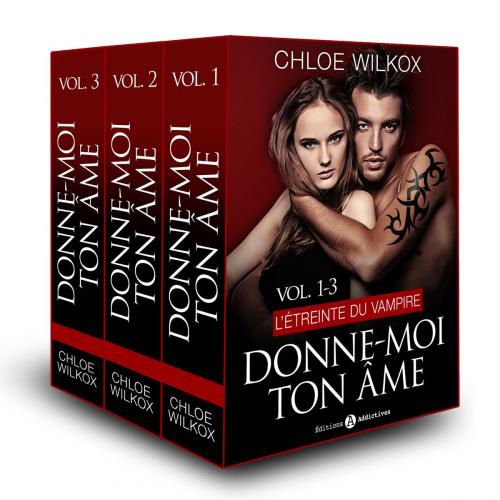 Cover of the book Donne-moi ton âme - Vol. 1-3 by Chloe  Wilkox, Editions addictives
