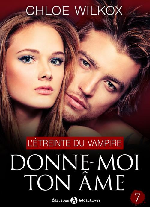 Cover of the book Donne-moi ton âme - 7 by Chloe  Wilkox, Editions addictives