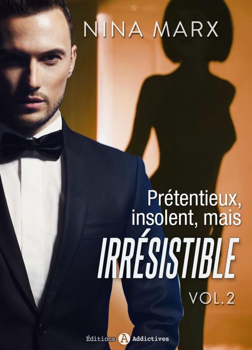 Cover of the book Prétentieux, insolent, mais irrésistible - 2 by Nina Marx, Editions addictives