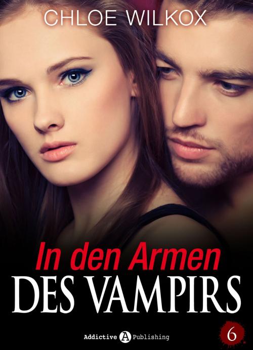 Cover of the book In den Armen Des Vampirs - Band 6 by Chloe Wilkox, Addictive Publishing