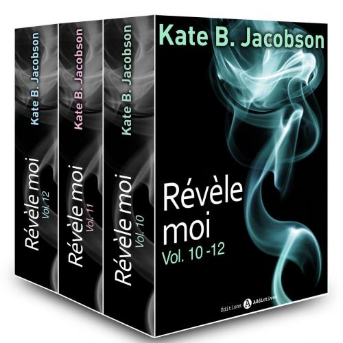 Cover of the book Révèle-moi ! - vol. 10-12 by Kate B. Jacobson, Editions addictives