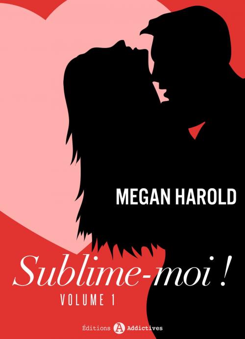 Cover of the book Sublime-moi ! - volume 1 by Megan Harold, Editions addictives