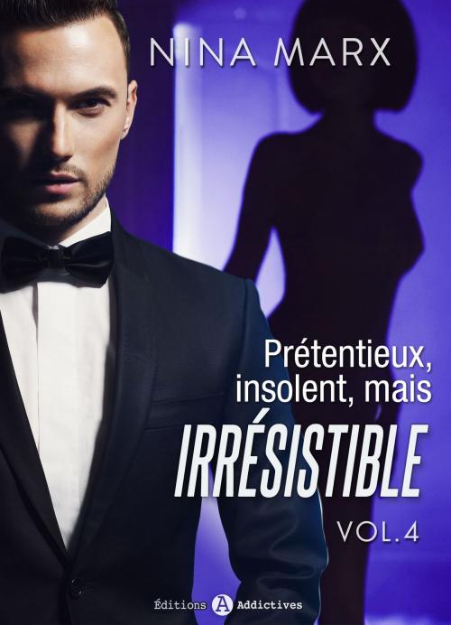 Cover of the book Prétentieux, insolent, mais irrésistible - 4 by Nina Marx, Editions addictives
