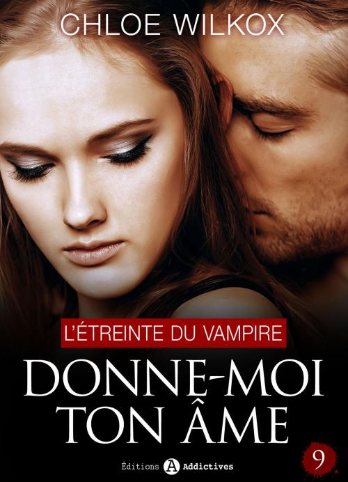 Cover of the book Donne-moi ton âme - 9 by Chloe Wilkox, Editions addictives
