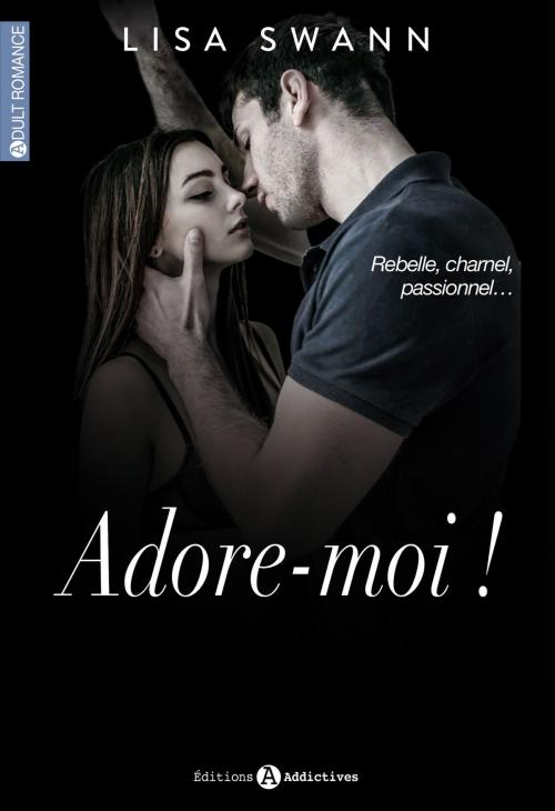 Cover of the book Adore-moi ! (volumes 1 à 6) by Lisa Swann, Editions addictives