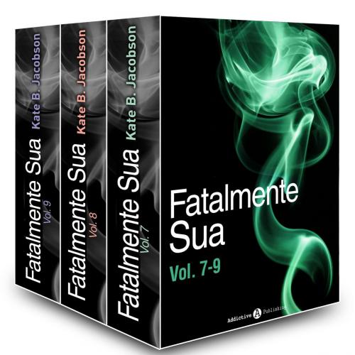 Cover of the book Fatalmente sua - Vol. 7-9 by Kate B. Jacobson, Addictive Publishing