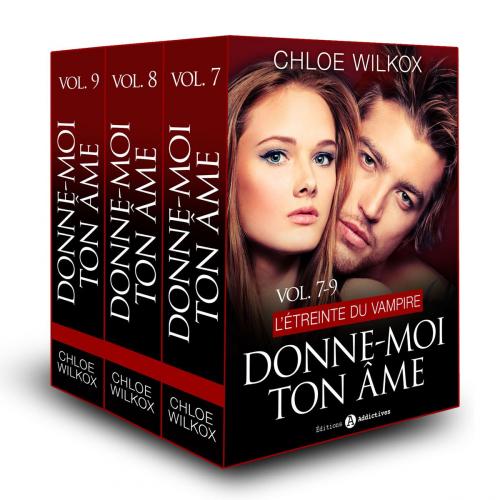 Cover of the book Donne-moi ton âme Vol. 7-9 by Chloe Wilkox, Editions addictives