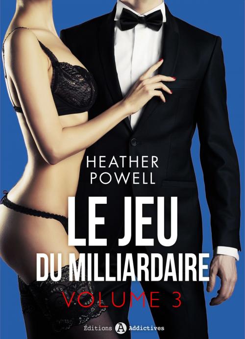 Cover of the book Le jeu du milliardaire - Vol. 3 by Heather L. Powell, Editions addictives