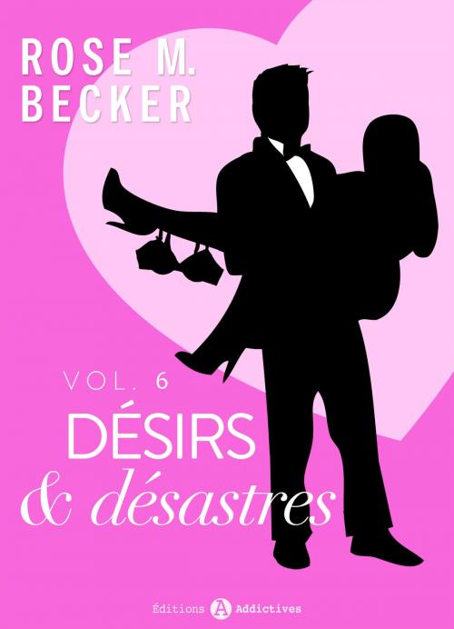 Cover of the book Désirs et désastres, vol. 6 by Rose M. Becker, Editions addictives