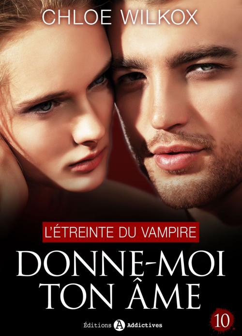 Cover of the book Donne-moi ton âme 10 by Chloe Wilkox, Editions addictives