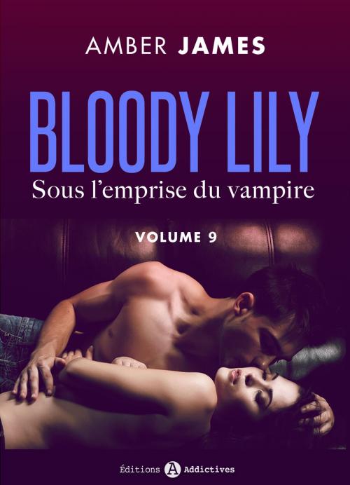 Cover of the book Bloody Lily - Sous l'emprise du vampire, 9 by Amber James, Editions addictives