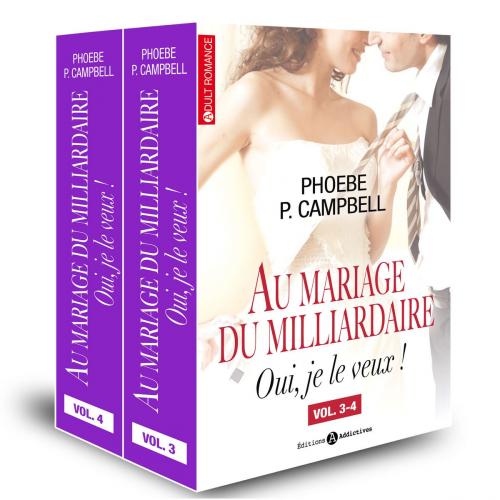 Cover of the book Au mariage du milliardaire Vol. 3-4 by Phoebe P. Campbell, Editions addictives