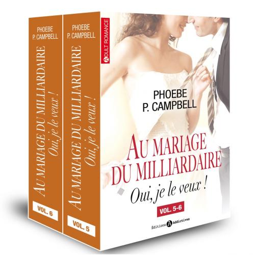 Cover of the book Au mariage du milliardaire Vol. 5-6 by Phoebe P. Campbell, Editions addictives