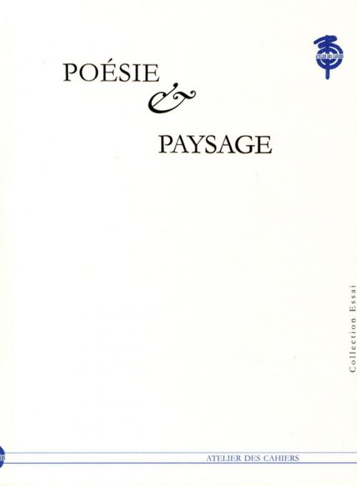 Cover of the book Poésie et paysage by Benjamin Joinau, Yves Millet, Michel Collot, Seon-ah Chung, Yong-hyun Kim, Byung-jun Cho, Atelier des Cahiers