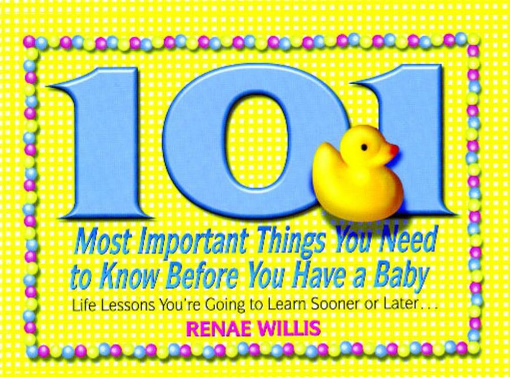 Big bigCover of 101 Most Important Things You Need to Know Before You Have a Baby