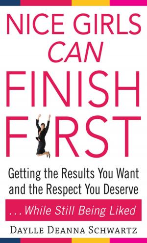 Cover of the book Nice Girls Can Finish First : Getting the Results You Want and the Respect You Deserve . . . While Still Being Liked: Getting the Results You Want and the Respect You Deserve . . . While Still Being Liked by David Borman