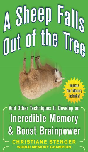 Cover of the book A Sheep Falls Out of the Tree: And Other Techniques to Develop an Incredible Memory and Boost Brainpower by Steven H. Schwartz