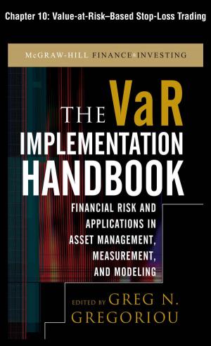 Cover of the book The VAR Implementation Handbook, Chapter 10 - Value-at-Risk-Based Stop-Loss Trading by Kerri Garbis