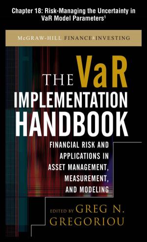 Cover of the book The VAR Implementation Handbook, Chapter 18 - Risk-Managing the Uncertainty in VaR Model Parameters by Nitin Vengurlekar, Murali Vallath, Rich Long
