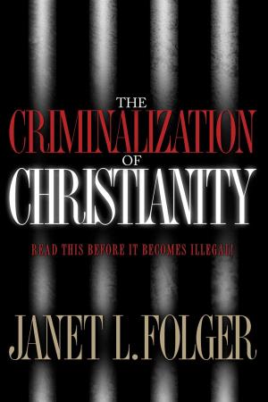Cover of the book The Criminalization of Christianity by Jimmy Evans