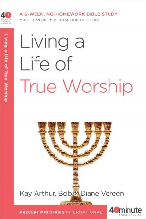 Cover of the book Living a Life of True Worship by Tony Evans