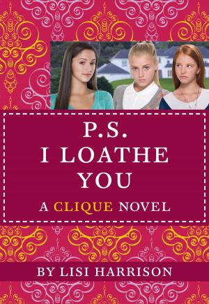 Book cover of The Clique #10: P.S. I Loathe You