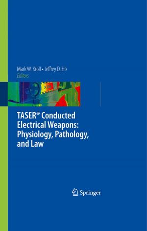 Cover of the book TASER® Conducted Electrical Weapons: Physiology, Pathology, and Law by Donald Berghaus