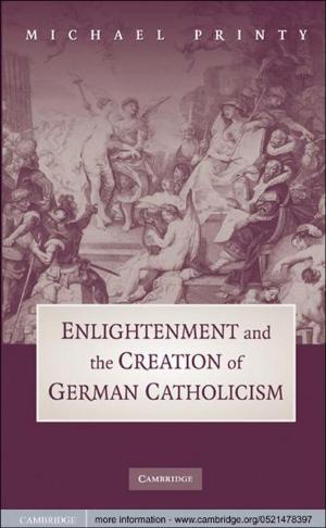 Cover of the book Enlightenment and the Creation of German Catholicism by Stephen Broadberry, Alexander Klein, Mark Overton, Bas van Leeuwen, Bruce M. S. Campbell