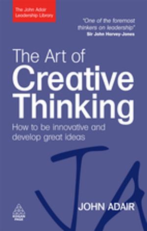 Cover of the book The Art of Creative Thinking: How to be Innovative and Develop Great Ideas by Clare Rayner