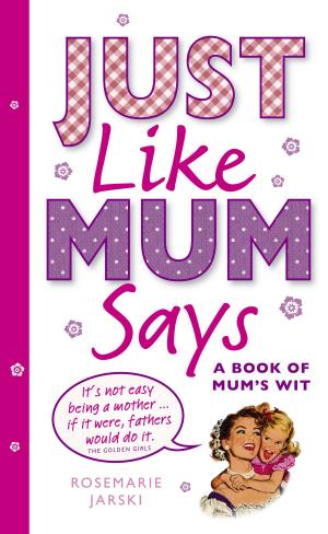 Cover of the book Just Like Mum Says by Monica Belle
