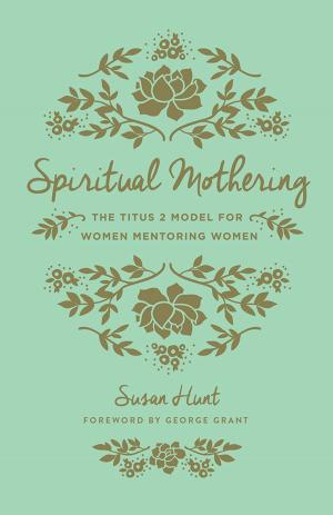 Cover of the book Spiritual Mothering (Foreword by George Grant) by Paul David Tripp