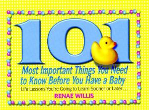 Cover of the book 101 Most Important Things You Need to Know Before You Have a Baby by Roma Downey