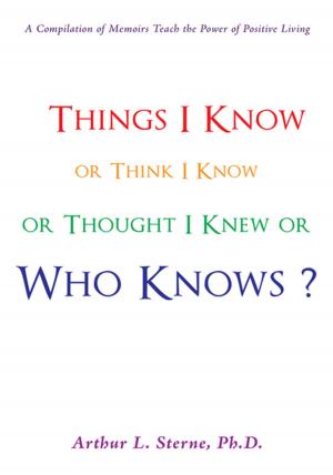 bigCover of the book Things I Know or Think I Know or Thought I Knew or Who Knows? by 