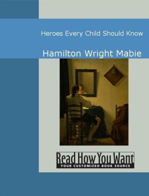 Cover of the book Heroes Every Child Should Know by ReadHowYouWant