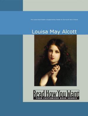Cover of the book The Louisa Alcott Reader: A Supplementary Reader For The Fourth Year Of School by Pittman, Al