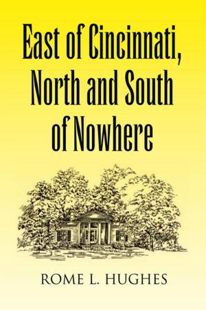 Cover of the book East of Cincinnati, North and South of Nowhere by Chuck Hubbell